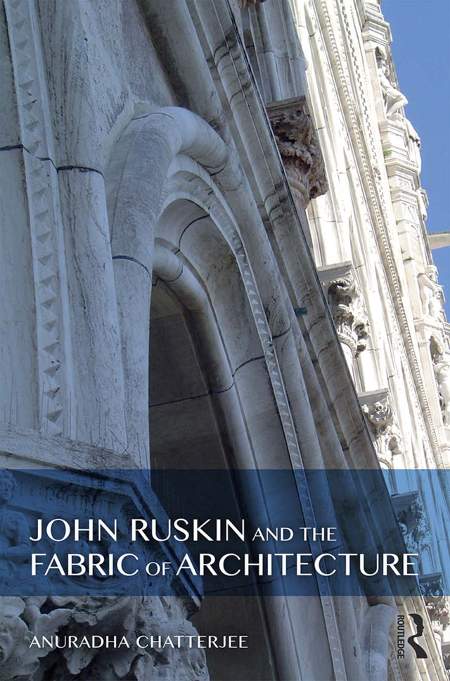 John Ruskin and the Fabric of Architecture Through the theoretical lenses of - photo 1