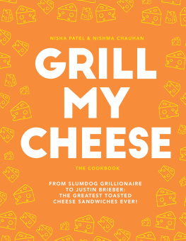 Chauhan Nishma - Grill my cheese: from Slumdog Grillionaire to Justin Brieber: 50 of the greatest toasted cheese sandwiches ever!
