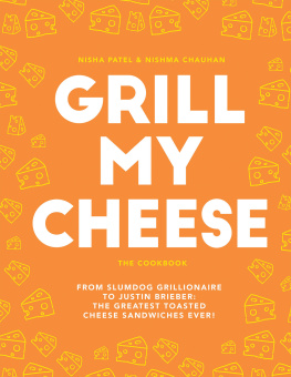 Chauhan Nishma Grill my cheese: from Slumdog Grillionaire to Justin Brieber: 50 of the greatest toasted cheese sandwiches ever!