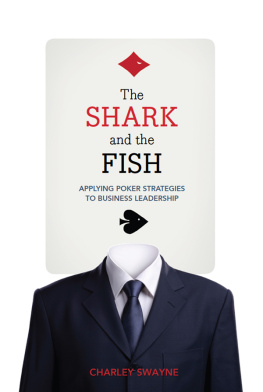 Charley Swayne The shark and the fish: applying poker strategies to business leadership