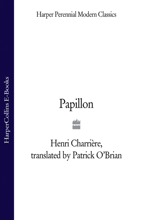 HENRI CHARRIRE Papillon Translated from the French by PATRICK OBRIAN - photo 1