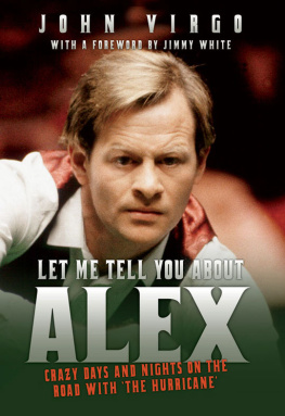 Chas Newke - Let Me Tell You About Alex - Crazy Days and Nights on the Road with the Hurricane Wild Days and Nights on the Road with the Worlds Greatest Snooker Player Alex Hurricane Higgins