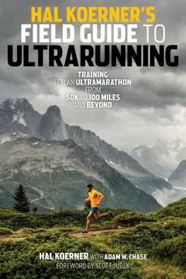 Chase Adam W. - Hal Koerners field guide to ultra running: training for an ultramarathon from 50k to 100 miles and beyond