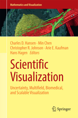 Charles D. Hansen Min Chen Christopher R. Johnson Arie Scientific visualization: uncertainty, multifield, biomedical, and scalable visualization