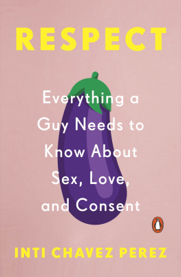 Chavez Perez - Respect: everything a guy needs to know about sex, love, and consent