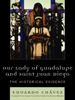 Chávez Eduardo Our Lady of Guadalupe and Saint Juan Diego: the historical evidence