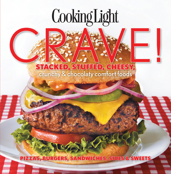 Cooking light crave stacked stuffed cheesy crunchy chocolaty comfort foods pizzas burgers sandwiches sides sweets - image 1