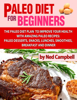 Campbell - Paleo Diet For Beginners Amazing Recipes For Paleo Snacks, Paleo Lunches, Paleo Smoothies, Paleo Desserts, Paleo Breakfast, and Paleo Dinners