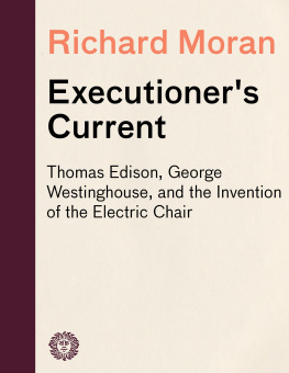 Richard Moran Executioners Current: Thomas Edison, George Westinghouse, and the Invention of the Electric Chair