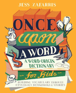 Jess Zafarris Once Upon a Word: A Word-Origin Dictionary for Kids—Building Vocabulary Through Etymology, Definitions & Stories