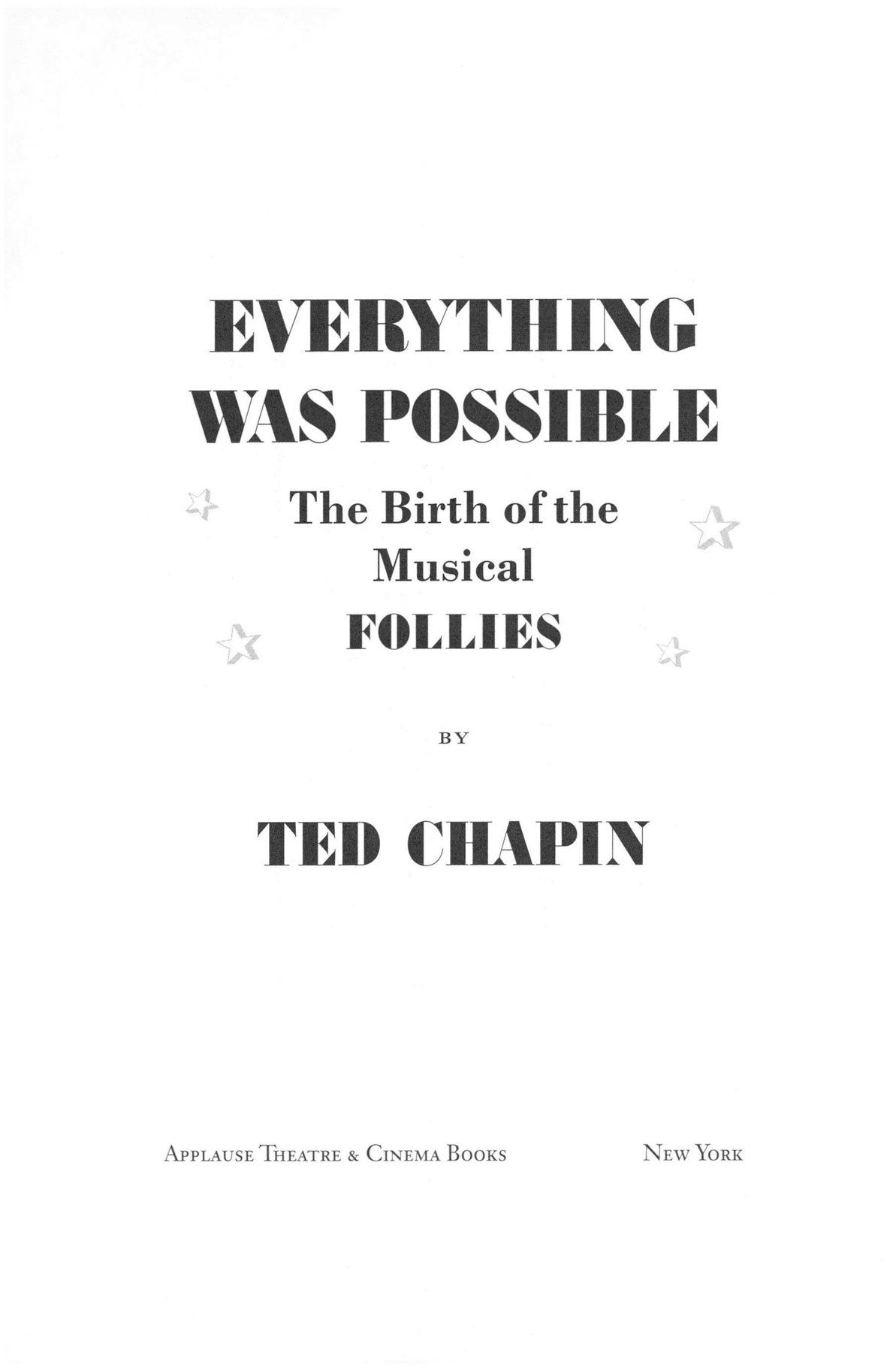 Everything Was Possible The Birth of the Musical Follies by Ted Chapin - photo 1