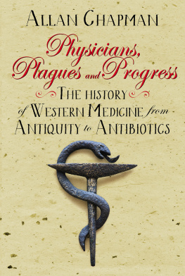 Chapman Physicians, Plagues and Progress: The History of Western Medicine From Antiquity to Antibiotics