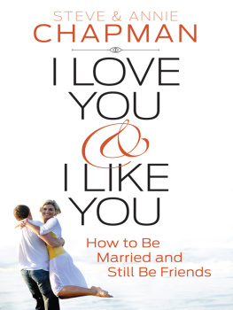 Steve Chapman I Love You and I Like You: How to Be Married and Still Be Friends