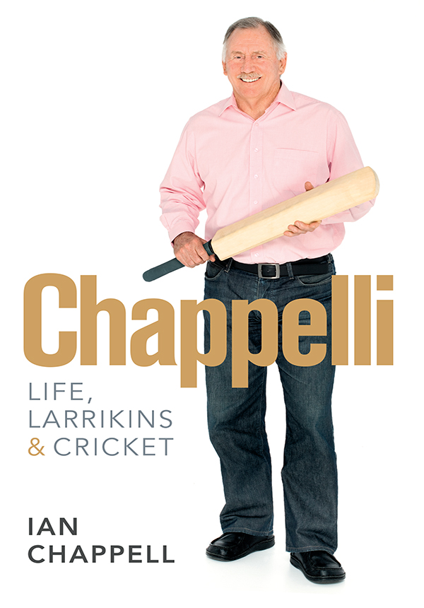 ABOUT THE BOOK Ian Chappell has plenty of strings to his bow legendary captain - photo 1