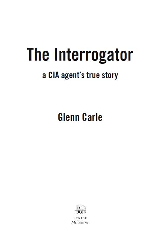 Scribe Publications THE INTERROGATOR Glenn Carle was a member of the CIAs - photo 1