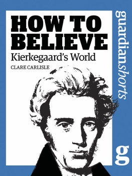 Carlisle How to Believe: Kierkegaards World