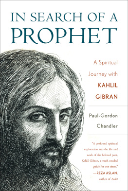 Chandler Paul Gordon In search of a prophet: a spiritual journey with Kahlil Gibran