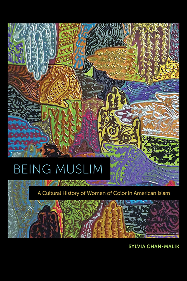 Being Muslim a cultural history of women of color in American Islam - image 1