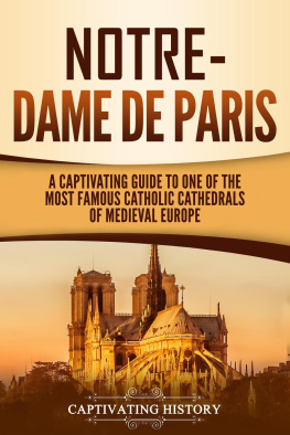 Captivating History Notre-Dame de Paris: A Captivating Guide to One of the Most Famous Catholic Cathedrals of Medieval Europe