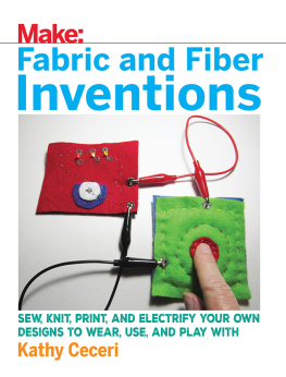 Ceceri - Make: fabric and fiber inventions: sew, knit, print, and electrify your own designs to wear, use, and play with