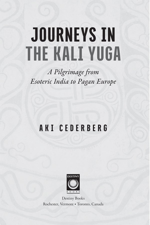 JOURNEYS IN THE KALI YUGA Often one has to travel far afield to the farthest - photo 1