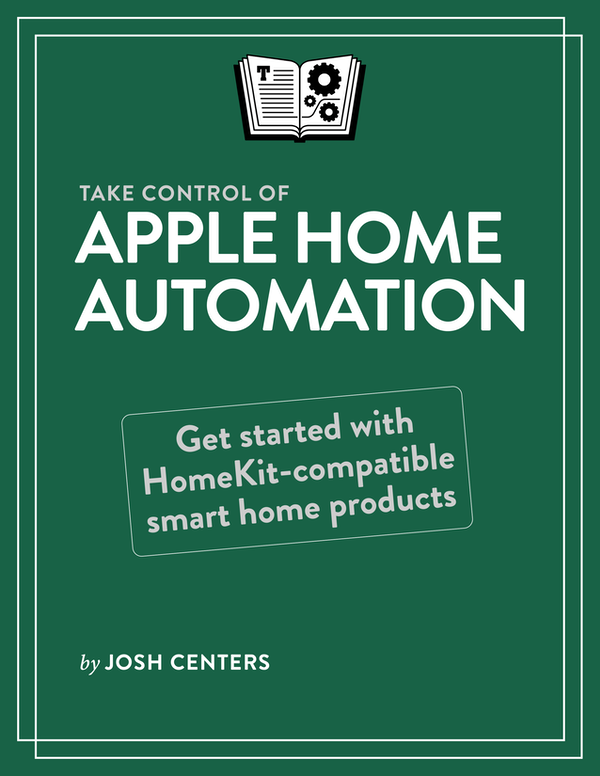 Take Control of Apple Home Automation 11 Josh Centers Copyright 2019 Josh - photo 1