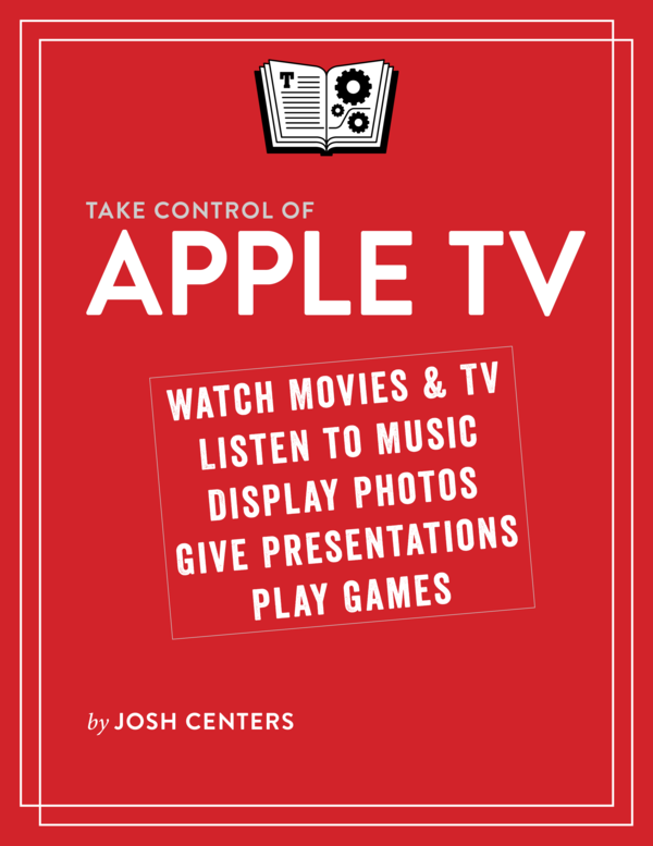 Take Control of Apple TV 10 Josh Centers This book is for sale at - photo 1