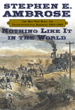 Ambrose Stephen E Nothing like it in the world: the men who built the transcontinental railroad, 1863-1869