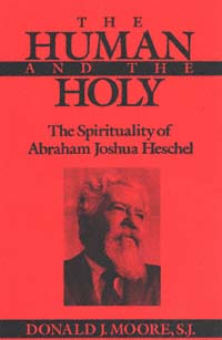 title The Human and the Holy The Spirituality of Abraham Joshua Heschel - photo 1