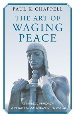 Paul K. Chappell The Art of Waging Peace: A Strategic Approach to Improving Our Lives and the World