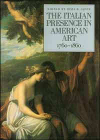 title The Italian Presence in American Art 1760-1860 author - photo 1