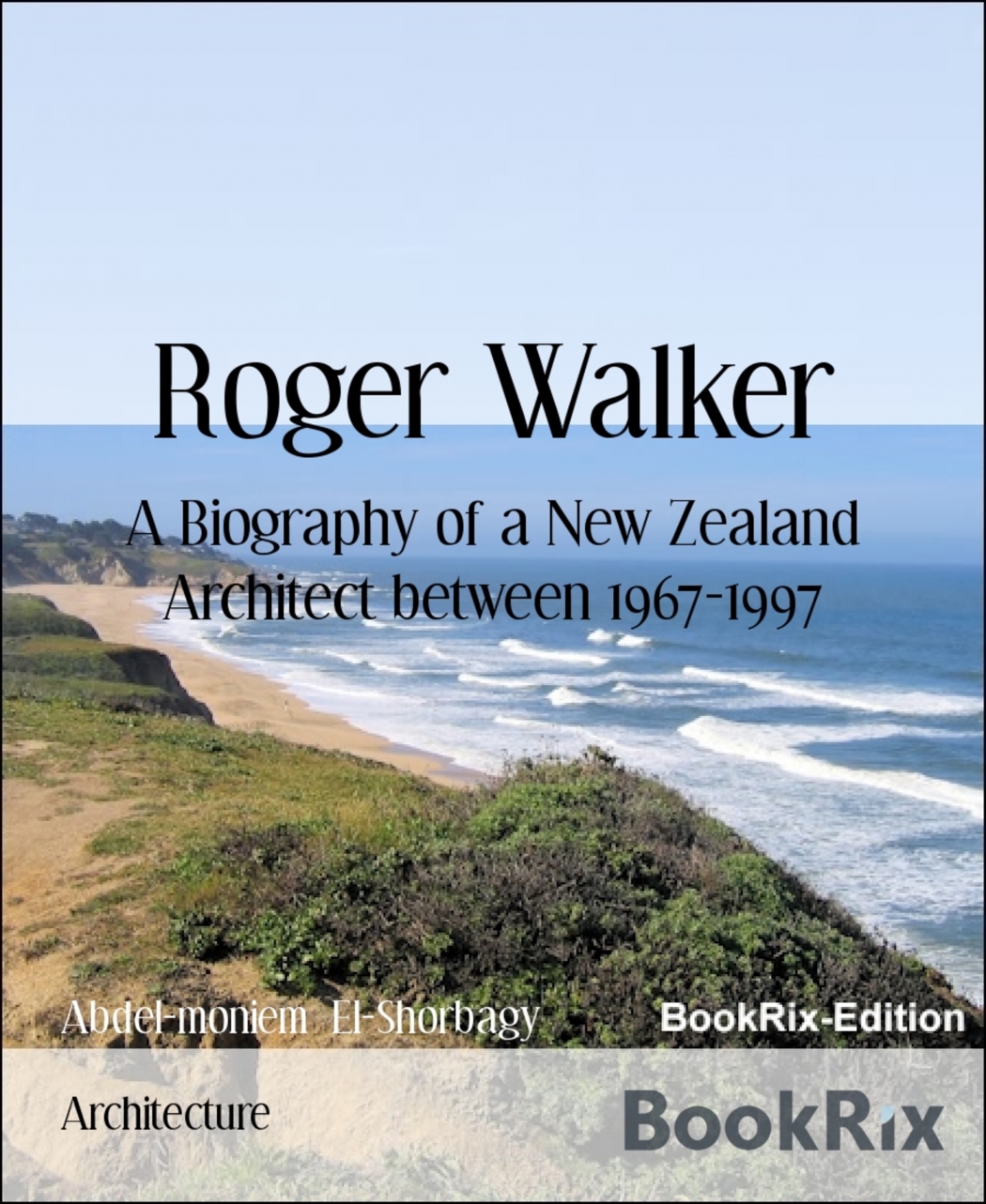 Abdel-moniem El-Shorbagy Roger Walker A Biography of a New Zealand Architect - photo 1