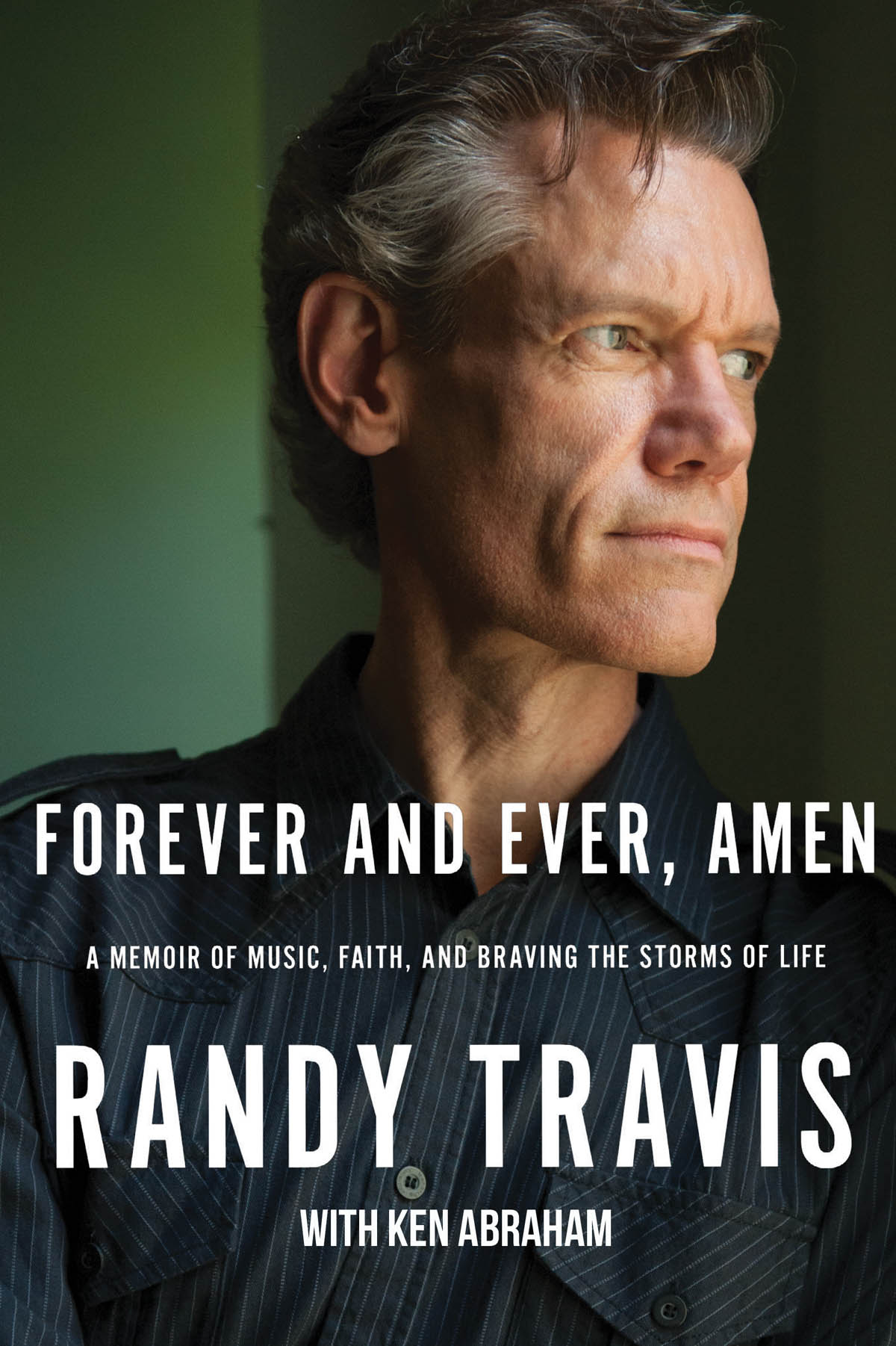 PRAISE FOR FOREVER AND EVER AMEN Randy Travis writes his story with humor and - photo 1