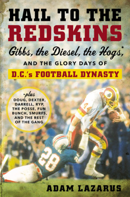 Lazarus - Hail to the Redskins: Gibbs, Riggins, the Hogs, and the glory days of D.C.s football dynasty