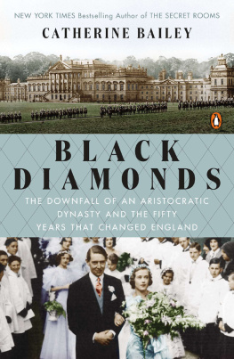 Bailey Catherine - Black diamonds: the downfall of an aristocratic dynasty and the fifty years that changed England