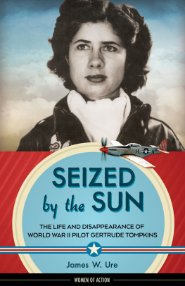 Silver Gertrude Tompkins Seized by the sun: the life and disappearance of World War II pilot Gertrude Tompkins