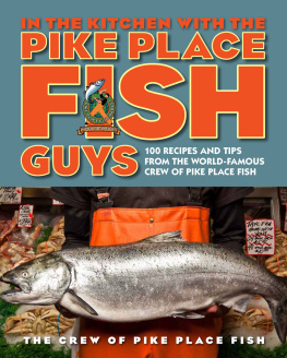 Jarr Bryan In the kitchen with the Pike Place Fish guys: 100 recipes and tips from the world-famous crew of Pike Place Fish