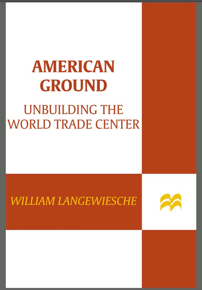 AMERICAN GROUND Unbuilding the World Trade Center WILLIAM LANGEWIESCHE - photo 1