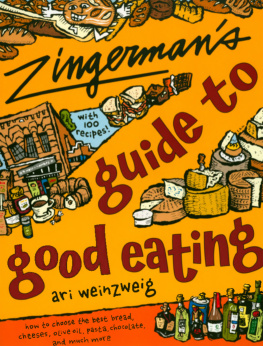 Weinzweig - Zingermans guide to good eating: how to choose the best bread, cheeses, olive oil, pasta, chocolate, and much more