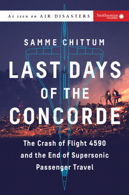 (Samme). Chittum - Last days of the Concorde: the crash of Flight 4590 and the end of supersonic passenger travel