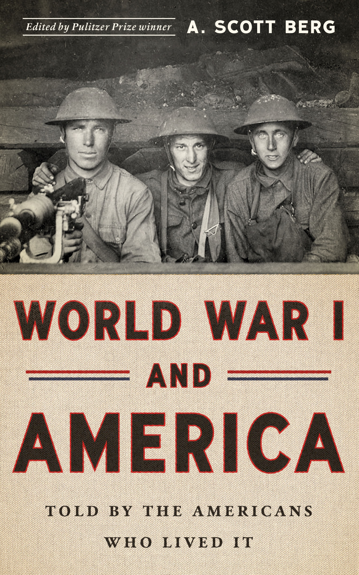 W ORLD W AR I AND A MERICA TOLD BY THE AMERICANS WHO LIVED IT A Scott Berg - photo 1