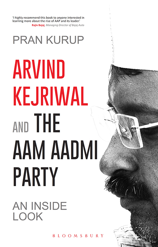 Arvind Kejriwal the Aam Aadmi Party AAP An Inside Look Pran Kurup - photo 1