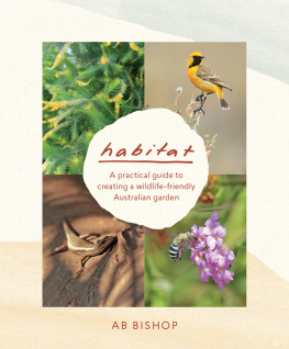 AB Bishop Habitat: a Practical Guide to Creating a Wildlife-Friendly Australian Garden