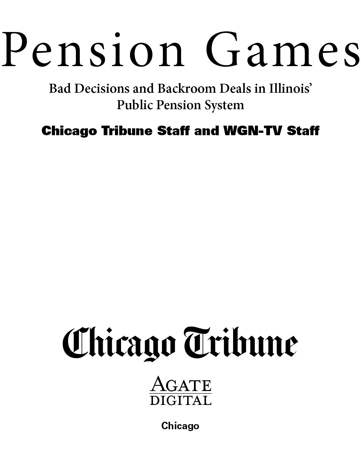 Pension Games Bad Decisions and Backroom Deals in Illinois Public Pension - photo 2