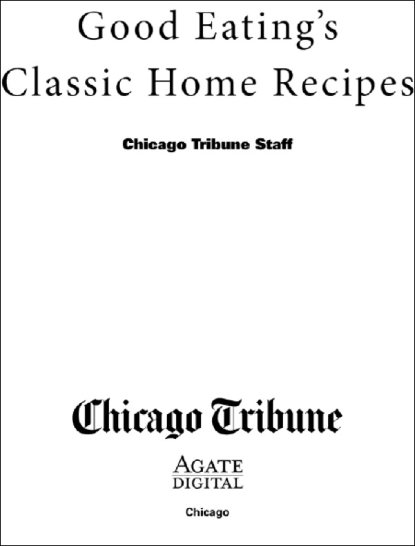 GOOD EATINGS CLASSIC HOME RECIPES Chicago Tribune Staff Copyright 2012 by the - photo 2