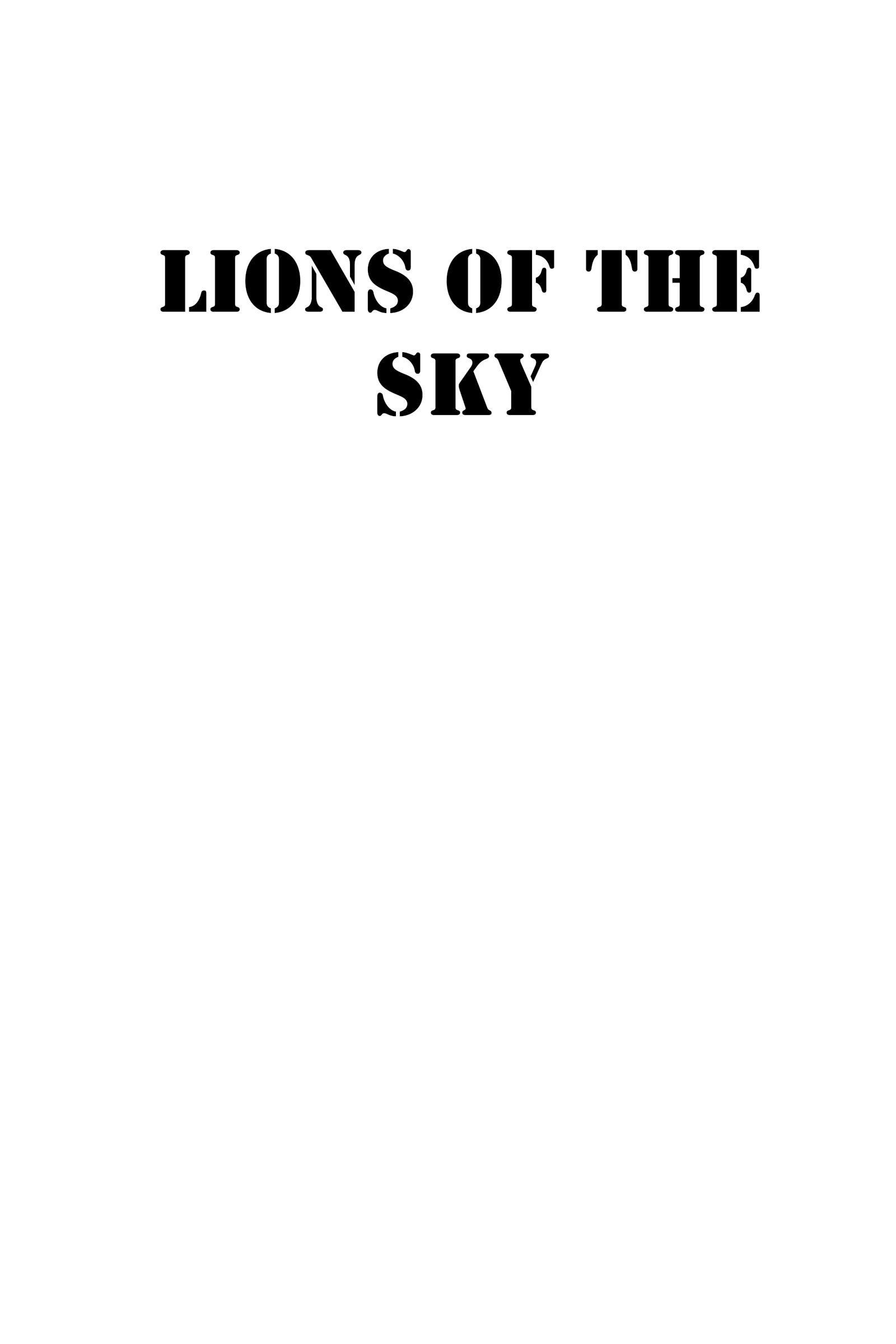 LIONS OF THE SKY Copyright 2018 by Paco Chierici All rights reserved No part - photo 1