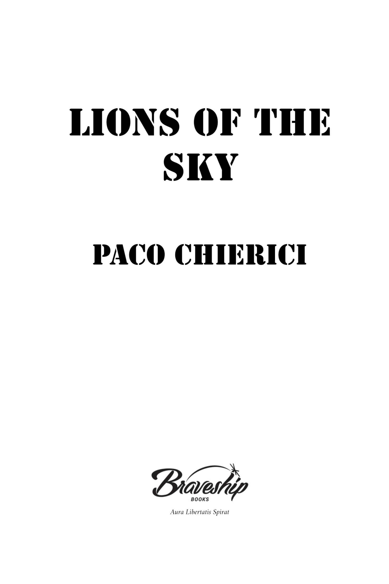 LIONS OF THE SKY Copyright 2018 by Paco Chierici All rights reserved No part - photo 2