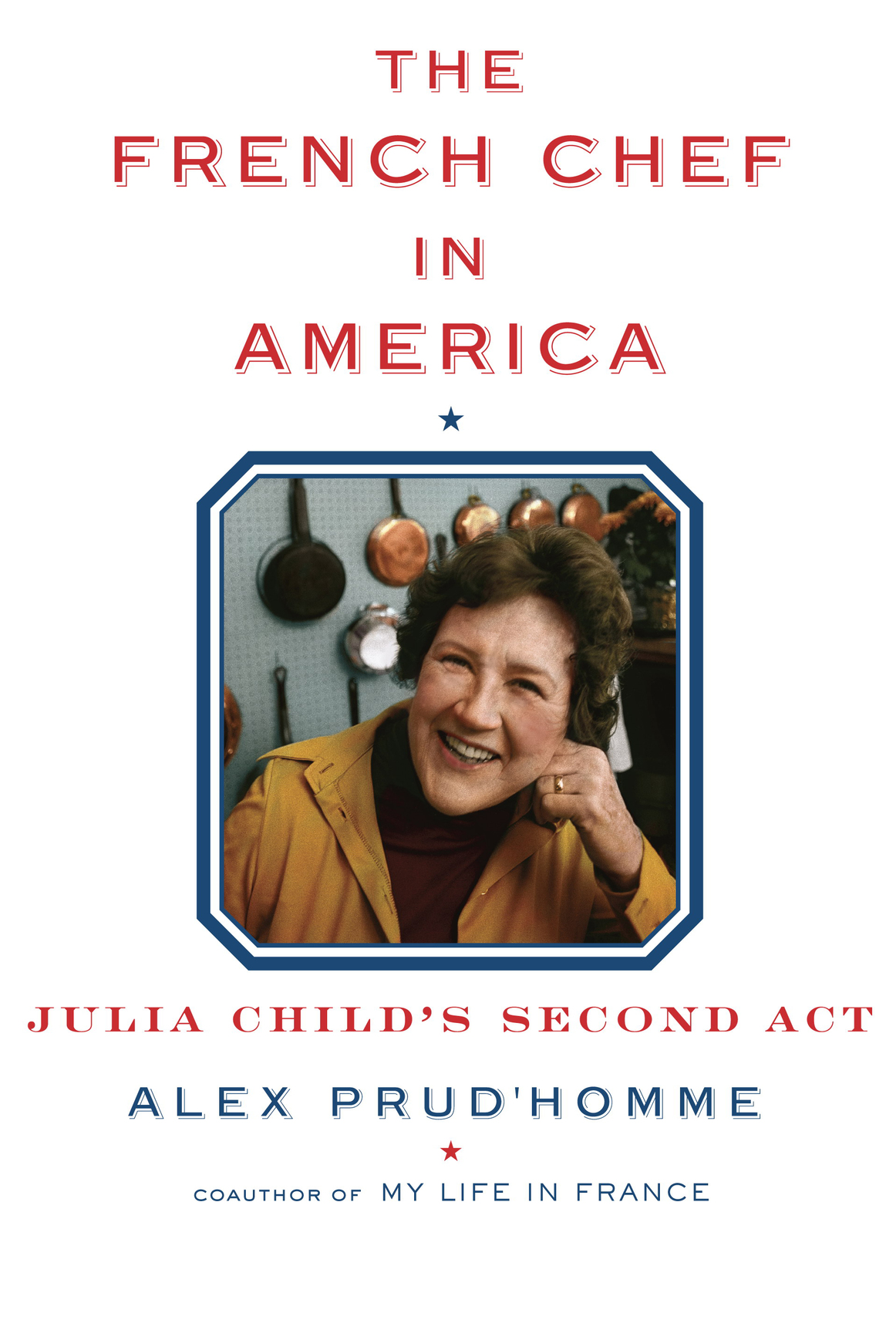 ALSO BY ALEX PRUD HOMME My Life in France with Julia Child Hydrofracking - photo 1