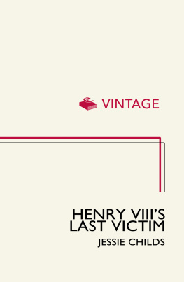 Childs Jessie - Henry VIIIs last victim: the life and times of Henry Howard, Earl of Surrey