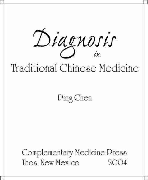 Diagnosis in Traditional Chinese Medicine Ping Chen ISBN 0-9673034-5-1 - photo 1